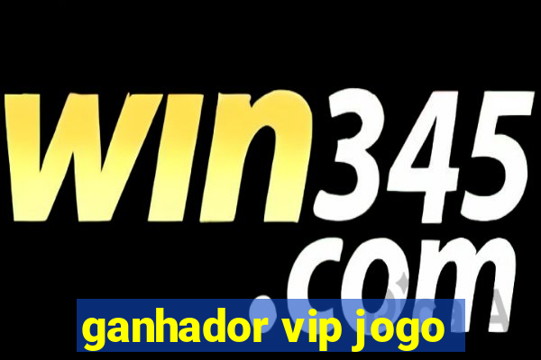 ganhador vip jogo